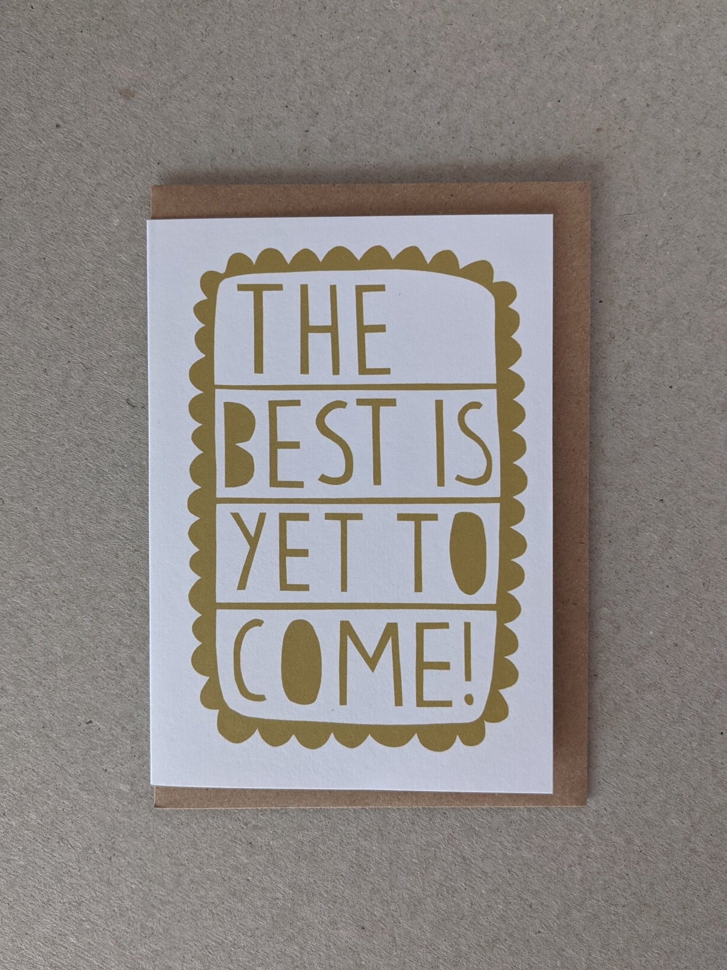 Best Is Yet To Come Greetings Card - The Stationery Cupboard