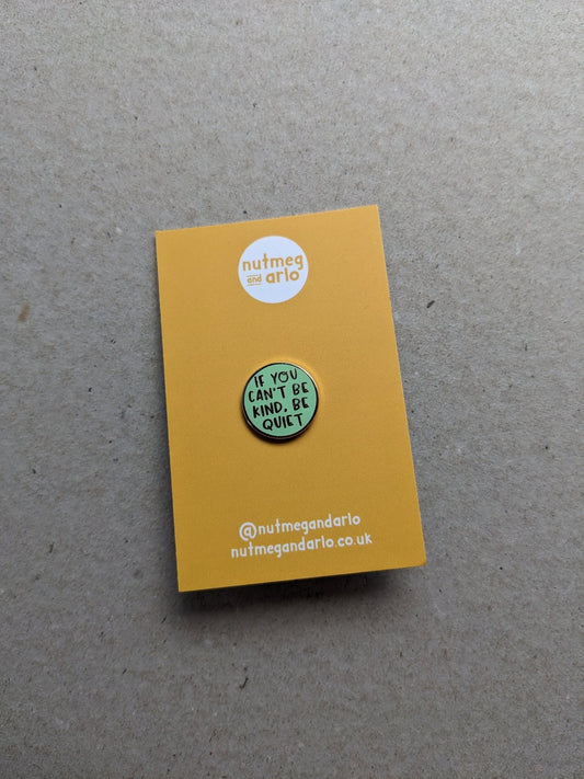 If You Can't Be Kind Pin badge - The Stationery Cupboard